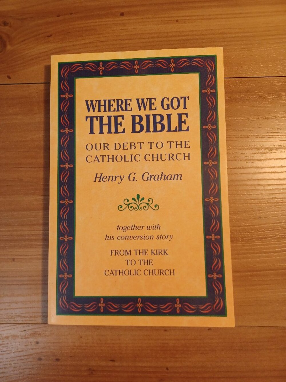 Where We Got The Bible: Our Debt To The Catholic Church By Henry C. Graham Book